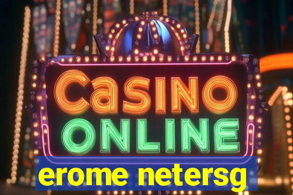 erome netersg